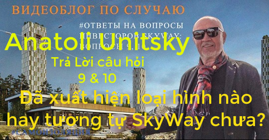 Anatoli Unitsky trả lời câu hỏi 9 & 10 của các nhà đầu tư Skyway