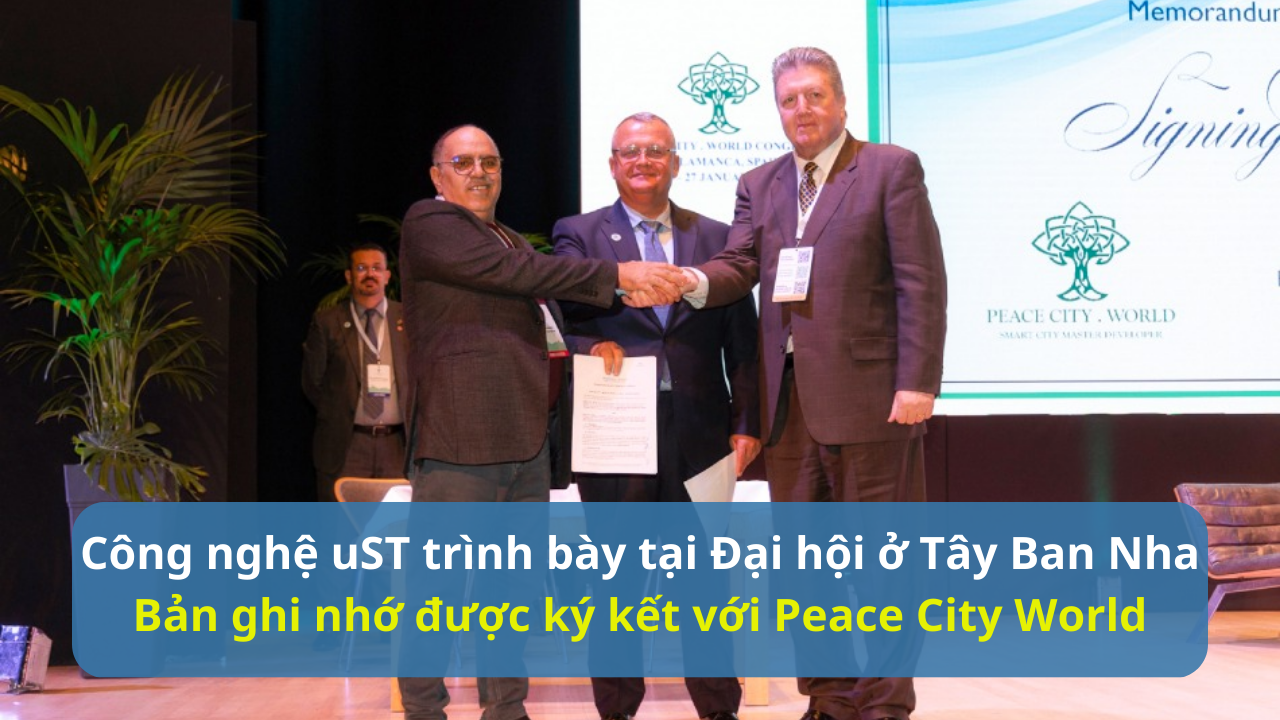 Công nghệ uST được trình bày tại Đại hội ở Tây Ban Nha: một bản ghi nhớ được ký kết với Peace City World
