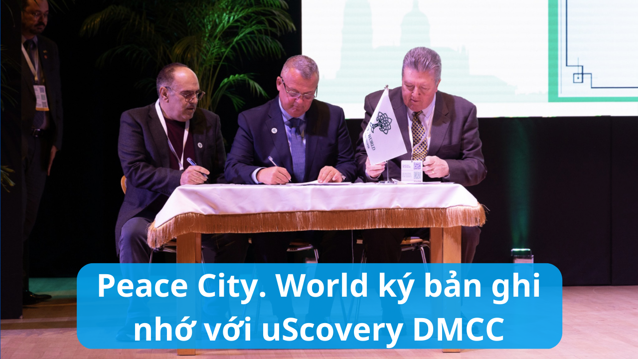 Peace City. World ký bản ghi nhớ với uScovery DMCC